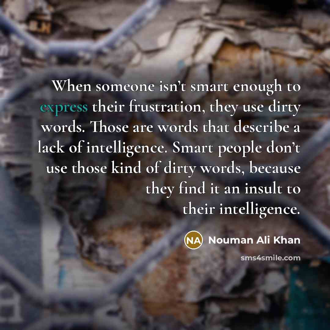 “When someone isn’t smart enough to express their frustration, they…” quote by Nouman Ali Khan
