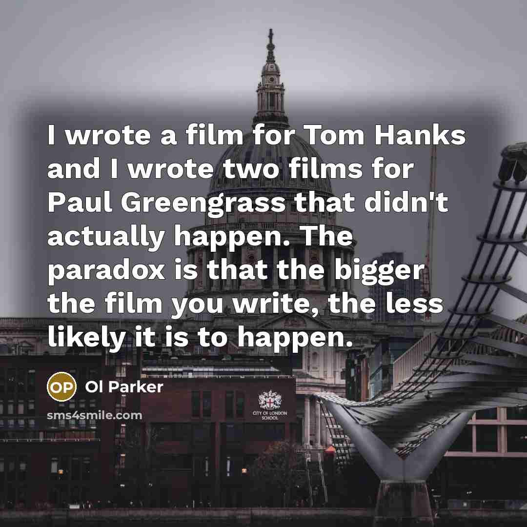 “I wrote a film for Tom Hanks and I wrote…” quote by Ol Parker