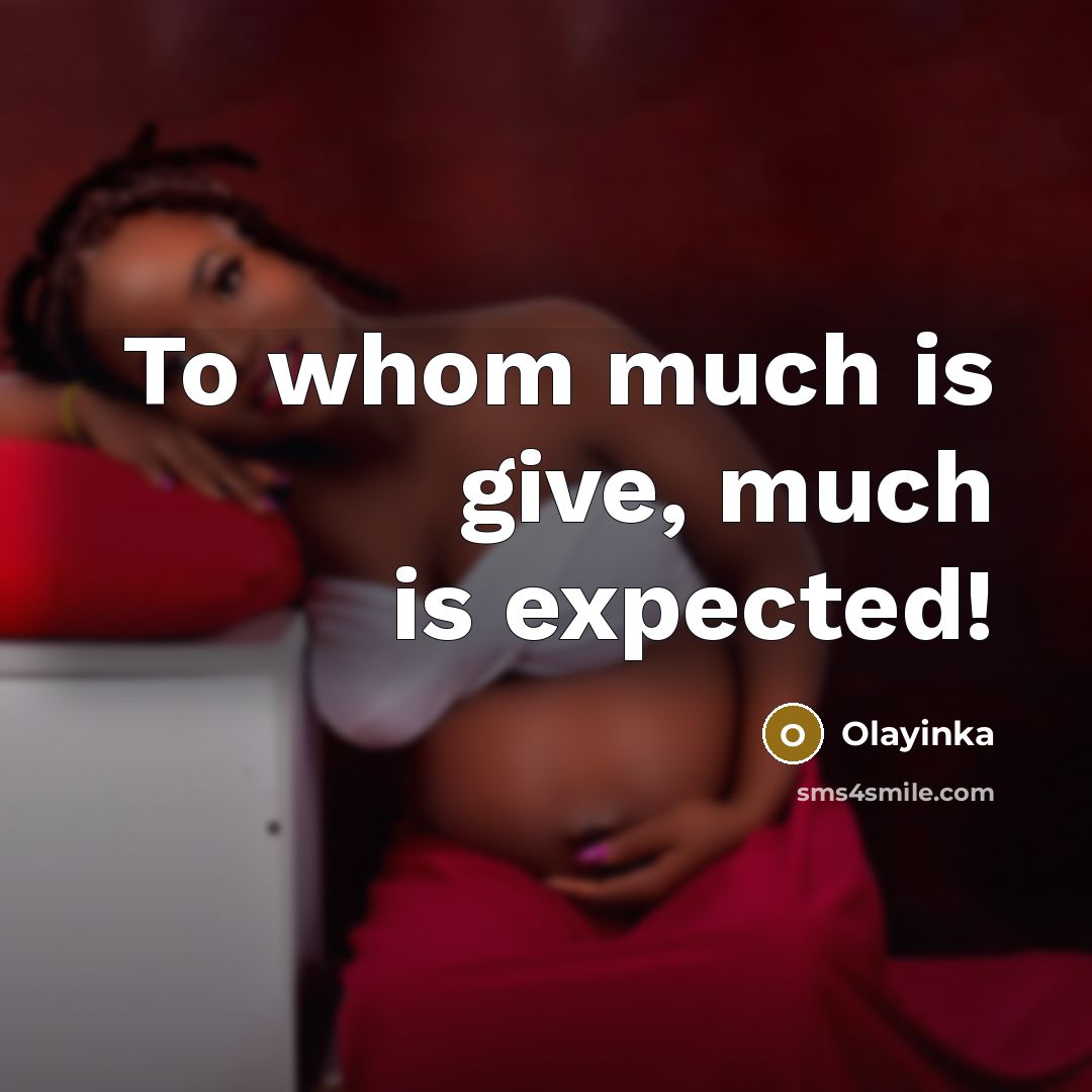 “To whom much is give, much is expected!…” quote by Olayinka