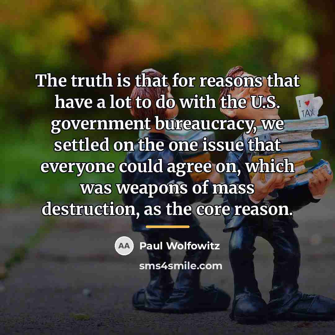“The truth is that for reasons that have a lot…” quote by Paul Wolfowitz