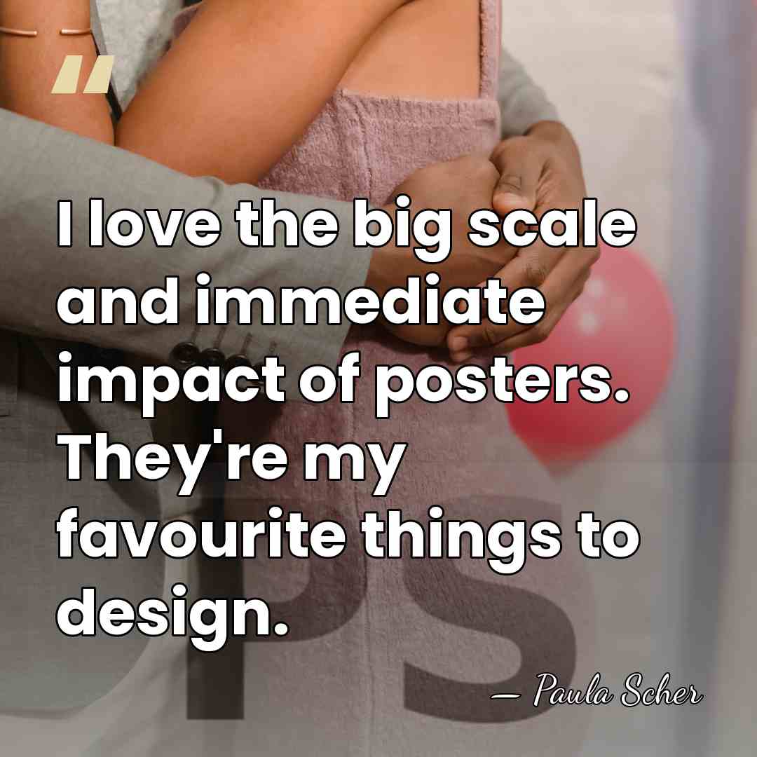 I love the big scale and immediate impact of posters. They're my&hellip; - Paula Scher