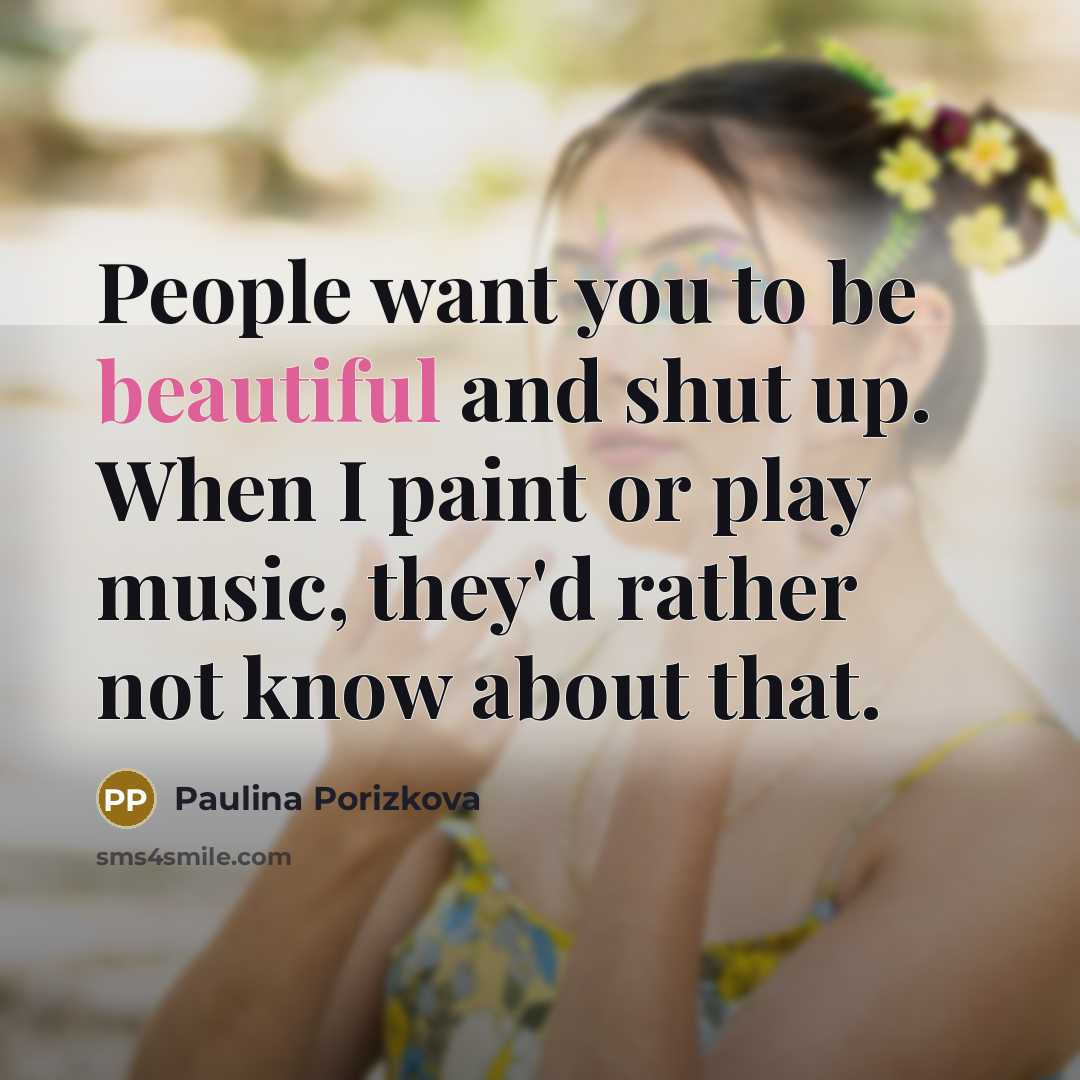 “People want you to be beautiful and shut up. When…” quote by Paulina Porizkova
