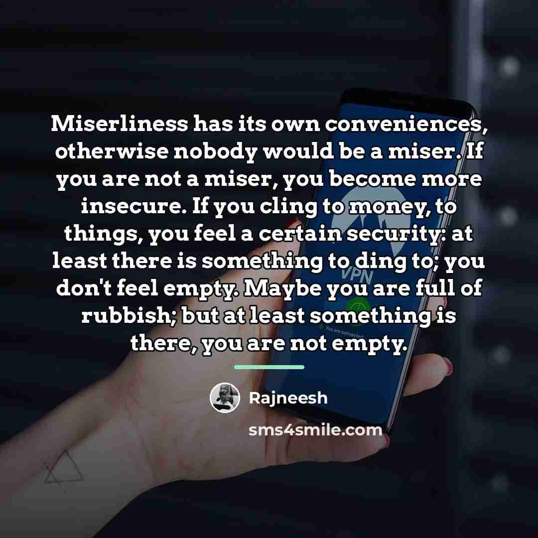 “Miserliness has its own conveniences, otherwise nobody would be a…” quote by Rajneesh