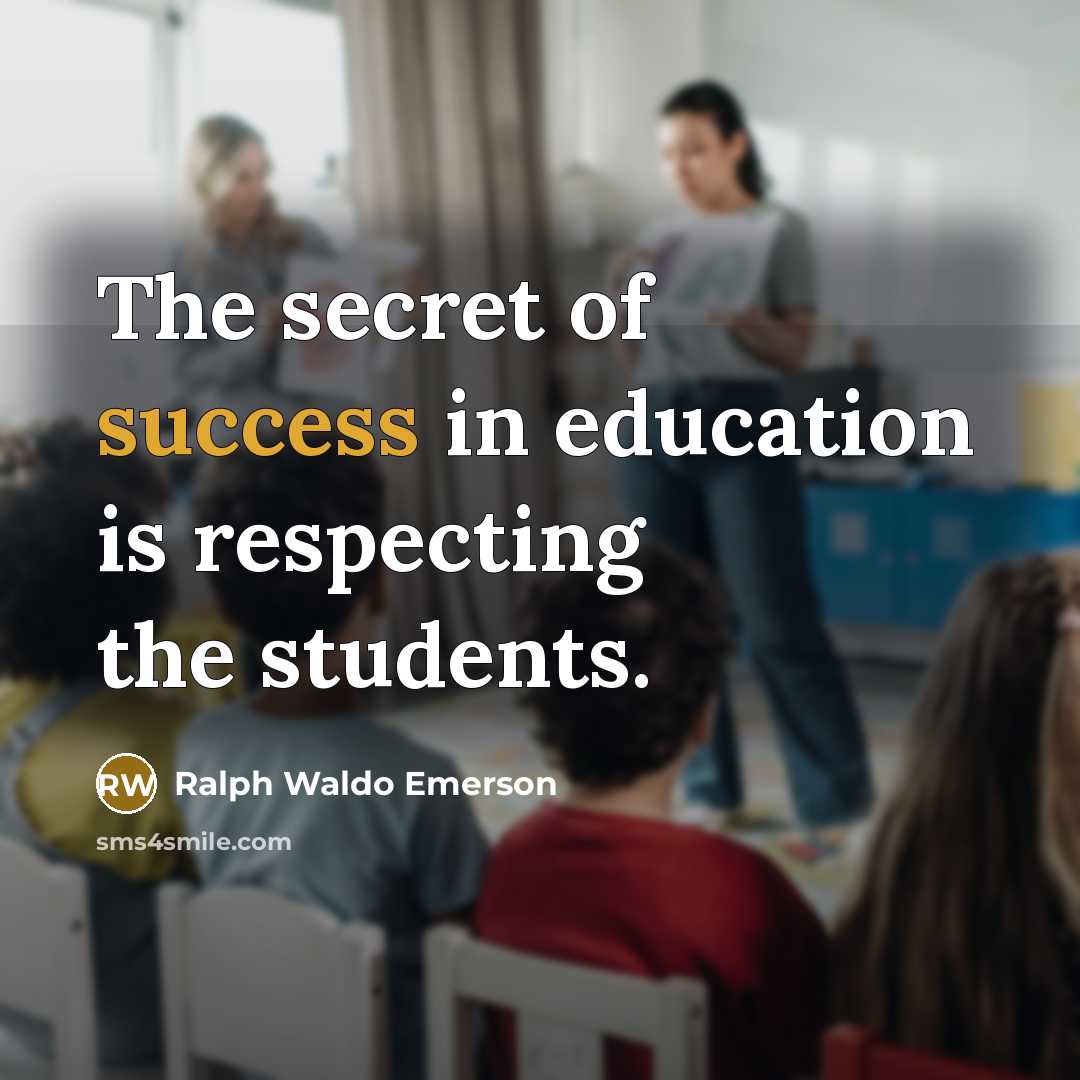 “The secret of success in education is respecting the students.…” quote by Ralph Waldo Emerson