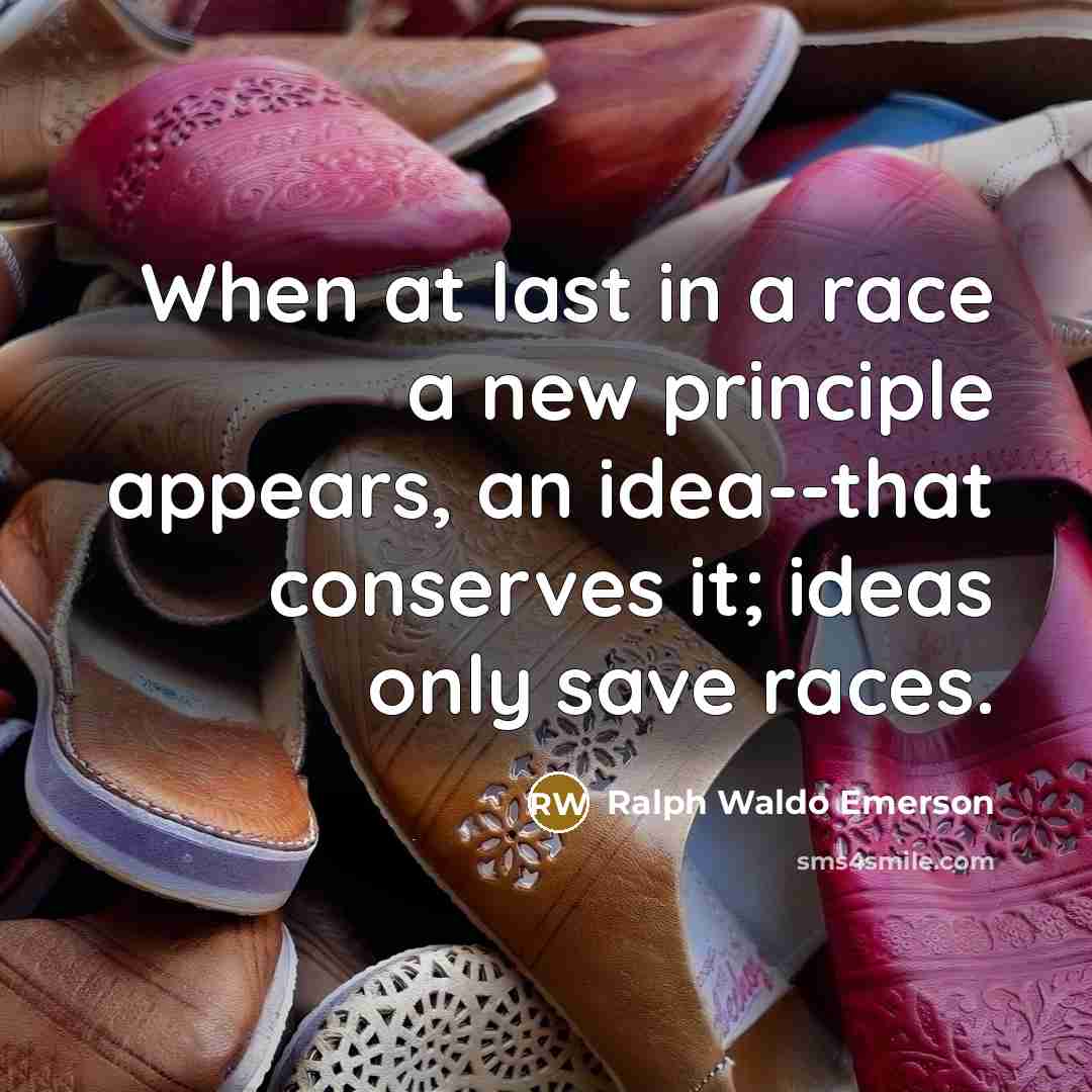 “When at last in a race a new principle appears,…” quote by Ralph Waldo Emerson