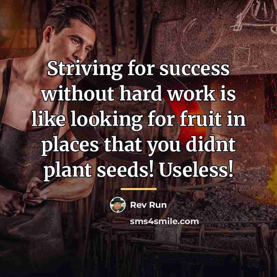 “Striving for success without hard work is like looking for…” quote by Rev Run