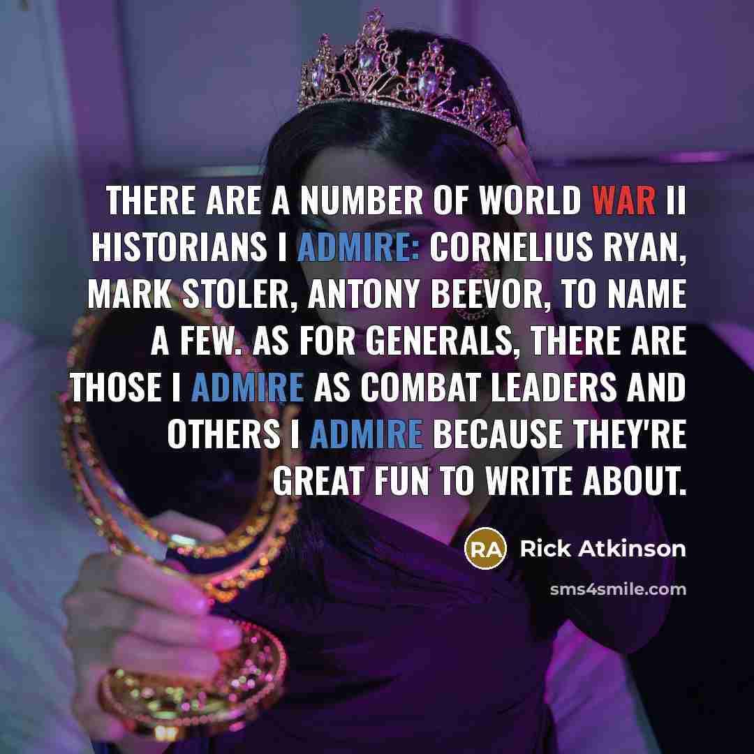 “There are a number of World War II historians I…” quote by Rick Atkinson