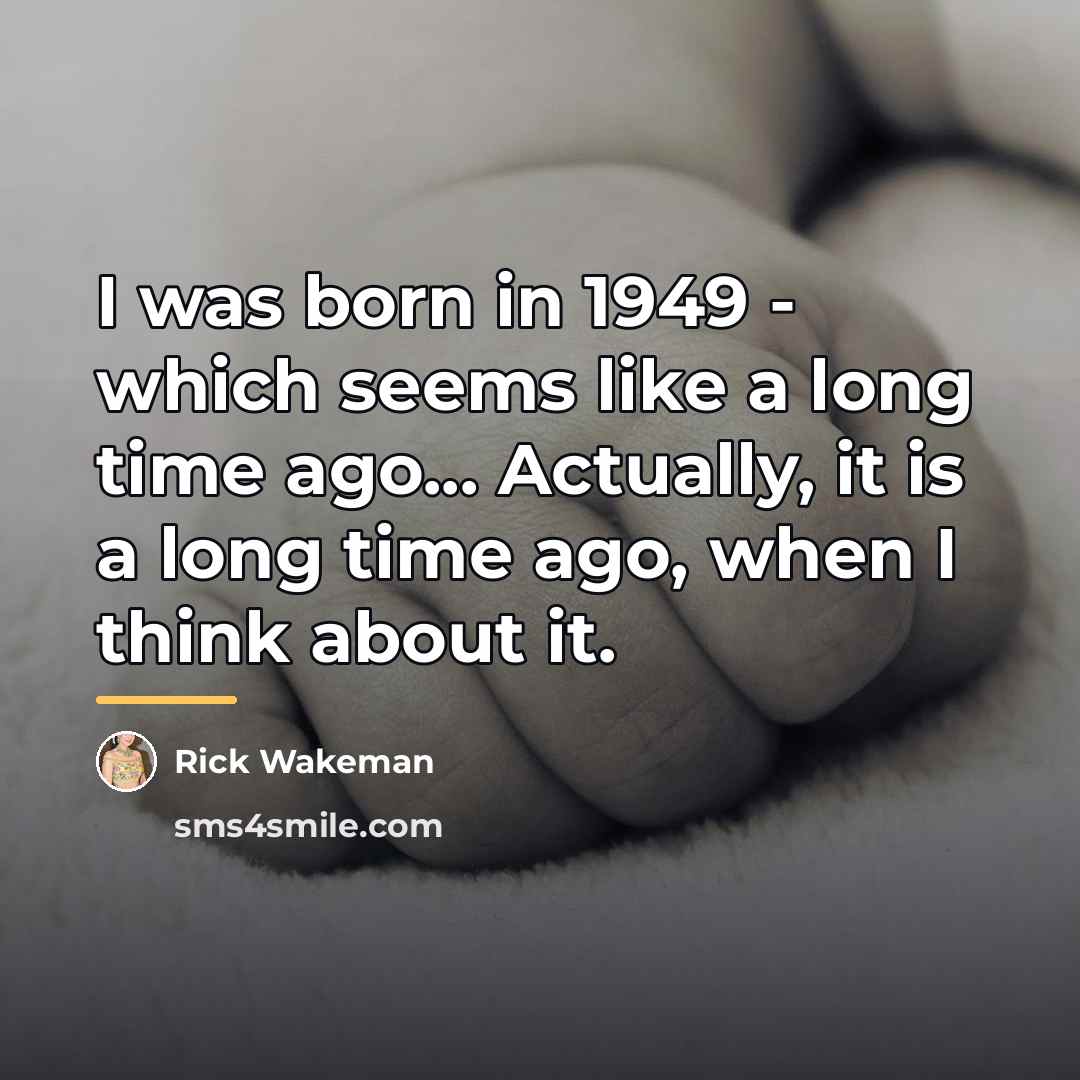 “I was born in 1949 - which seems like a…” quote by Rick Wakeman