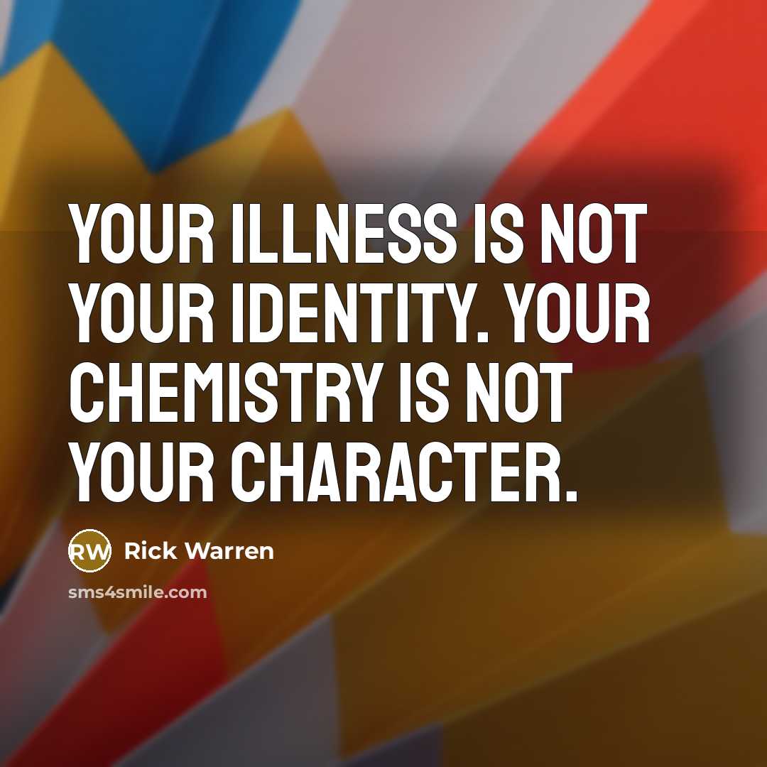 “Your illness is not your identity. Your chemistry is not…” quote by Rick Warren