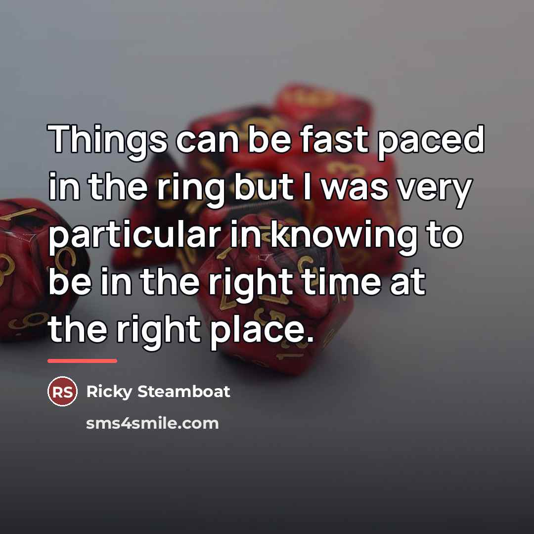 “Things can be fast paced in the ring but I…” quote by Ricky Steamboat