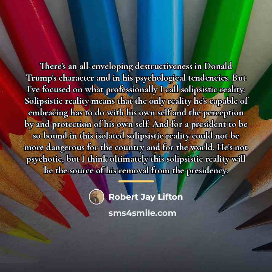 “There's an all-enveloping destructiveness in Donald Trump's character and in…” quote by Robert Jay Lifton