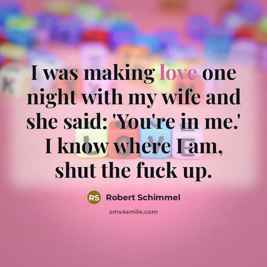 “I was making love one night with my wife and…” quote by Robert Schimmel