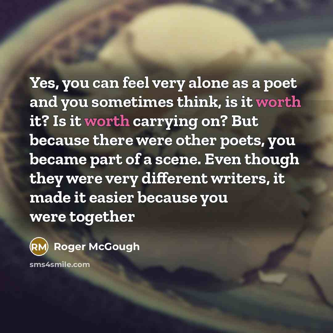 “Yes, you can feel very alone as a poet and…” quote by Roger McGough