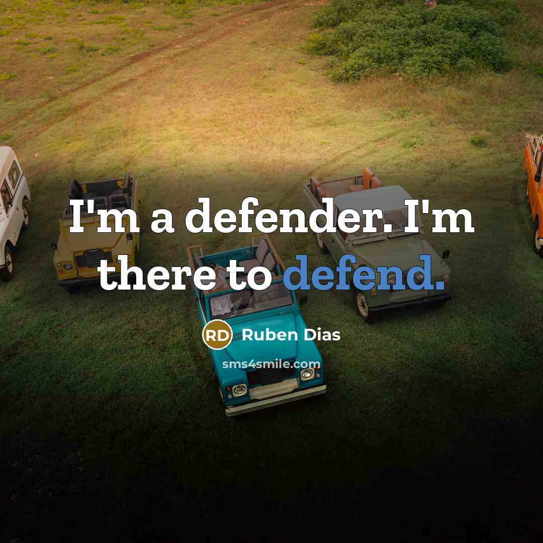“I'm a defender. I'm there to defend.…” quote by Ruben Dias