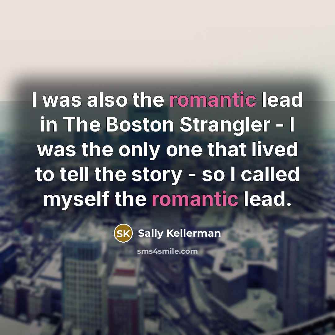 “I was also the romantic lead in The Boston Strangler…” quote by Sally Kellerman
