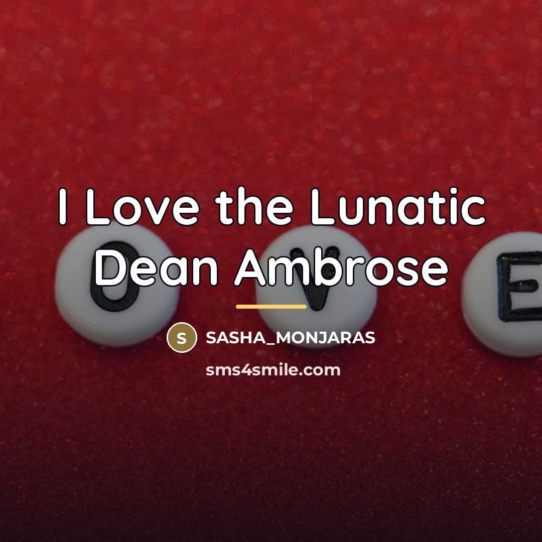 “I Love the Lunatic Dean Ambrose…” quote by SASHA_MONJARAS
