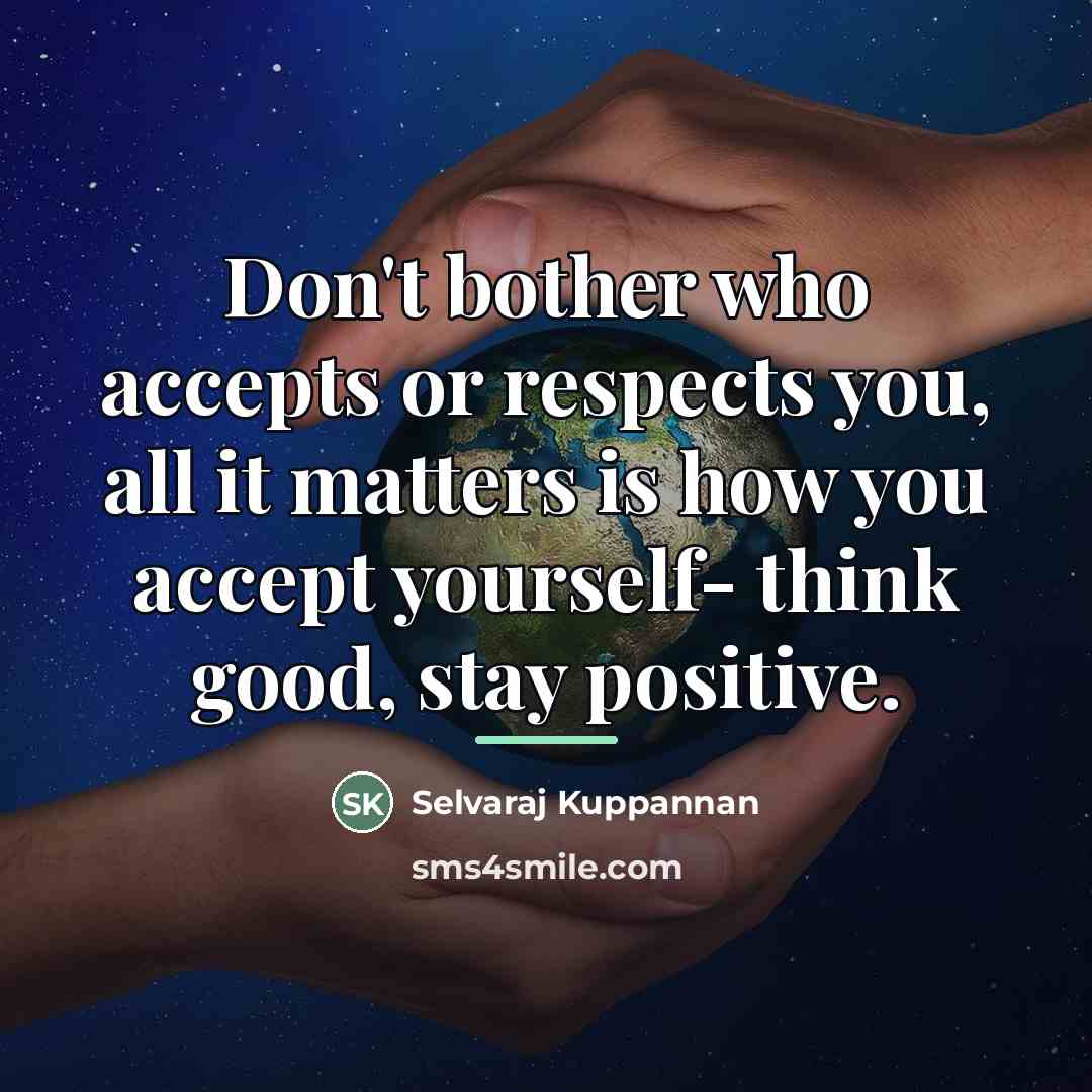 “Don't bother who accepts or respects you, all it matters…” quote by Selvaraj Kuppannan