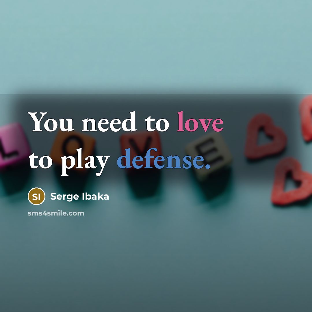 “You need to love to play defense.…” quote by Serge Ibaka
