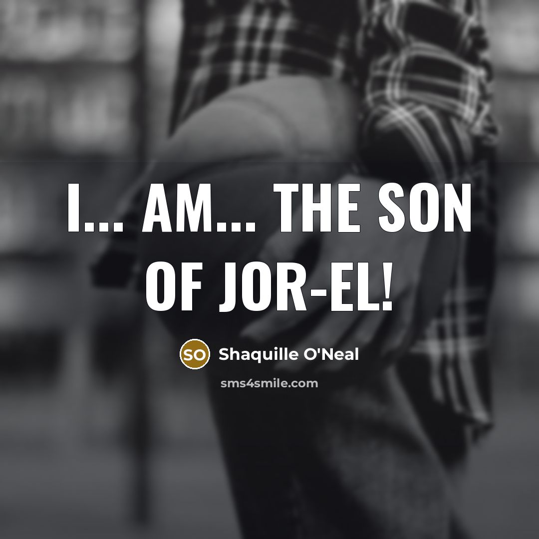 “I... am... the son of Jor-El!…” quote by Shaquille O'Neal