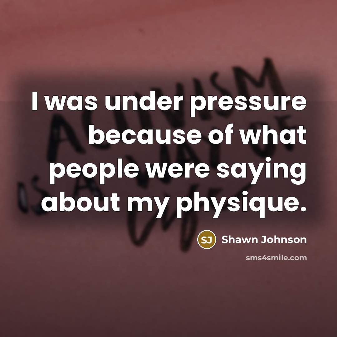 “I was under pressure because of what people were saying…” quote by Shawn Johnson