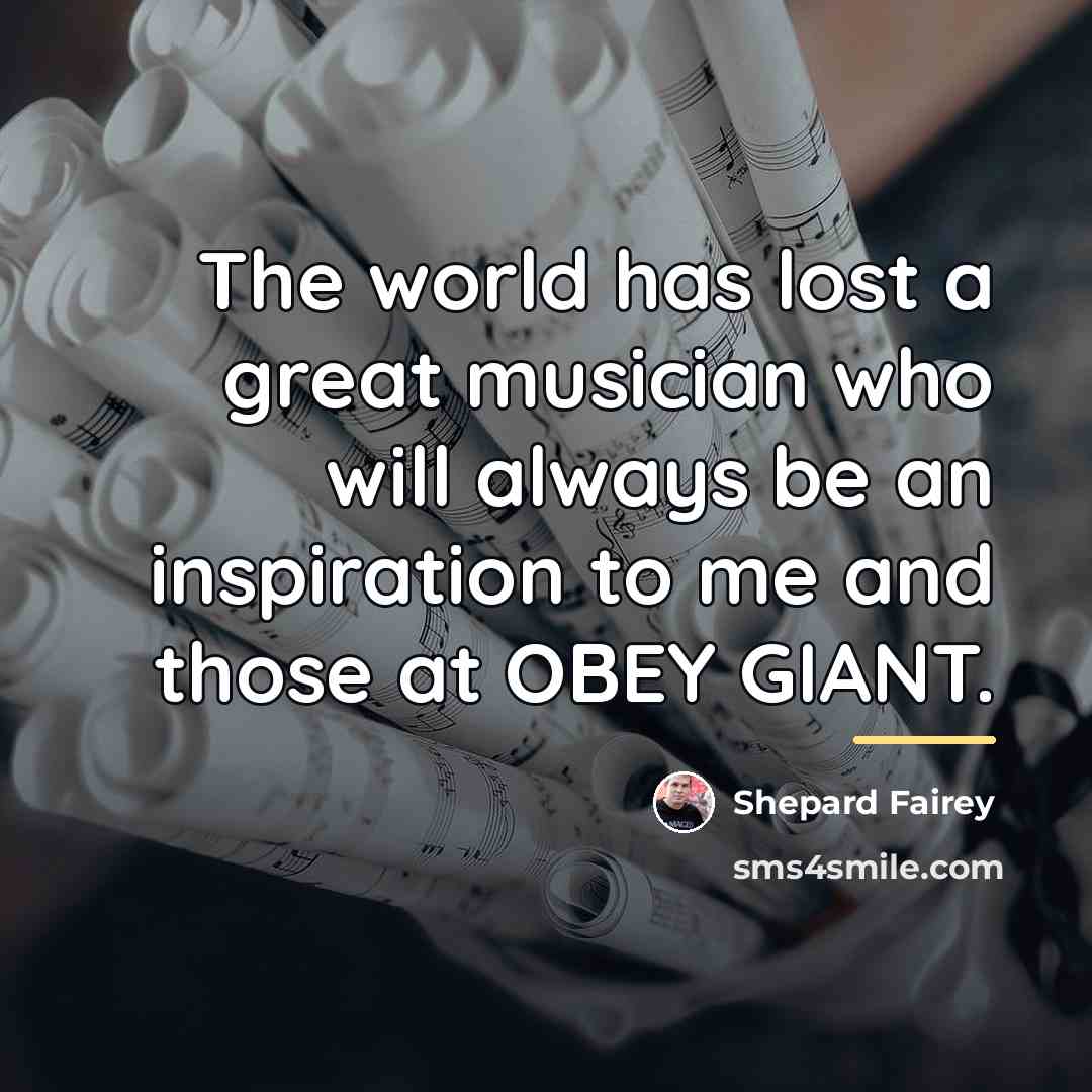“The world has lost a great musician who will always…” quote by Shepard Fairey