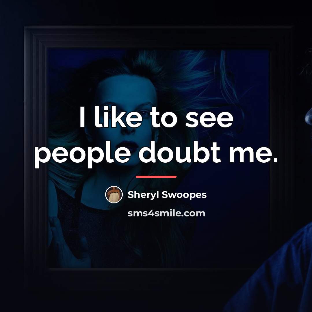 “I like to see people doubt me.…” quote by Sheryl Swoopes