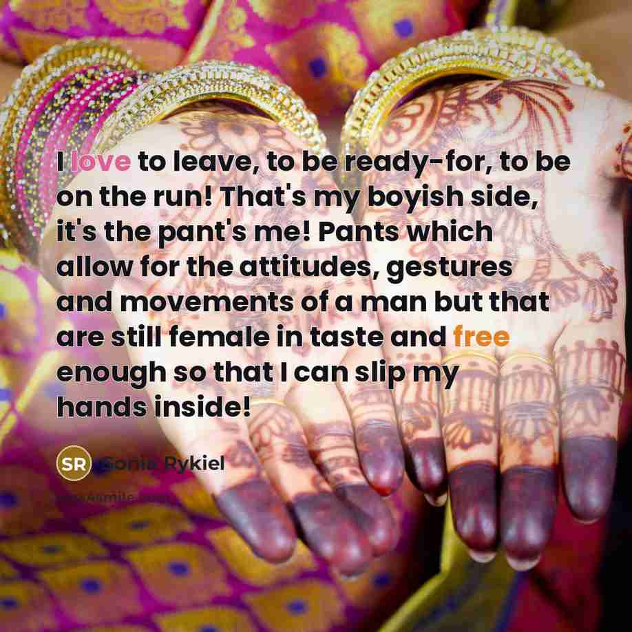 “I love to leave, to be ready-for, to be on…” quote by Sonia Rykiel