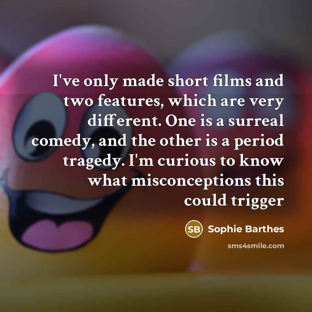 “I've only made short films and two features, which are…” quote by Sophie Barthes