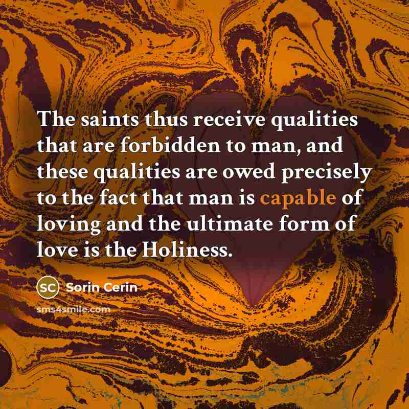 “The saints thus receive qualities that are forbidden to man,…” quote by Sorin Cerin