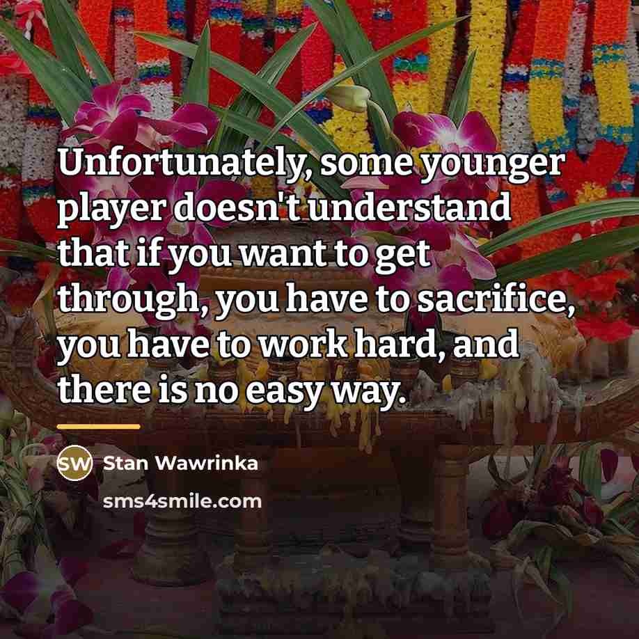 “Unfortunately, some younger player doesn't understand that if you want…” quote by Stan Wawrinka