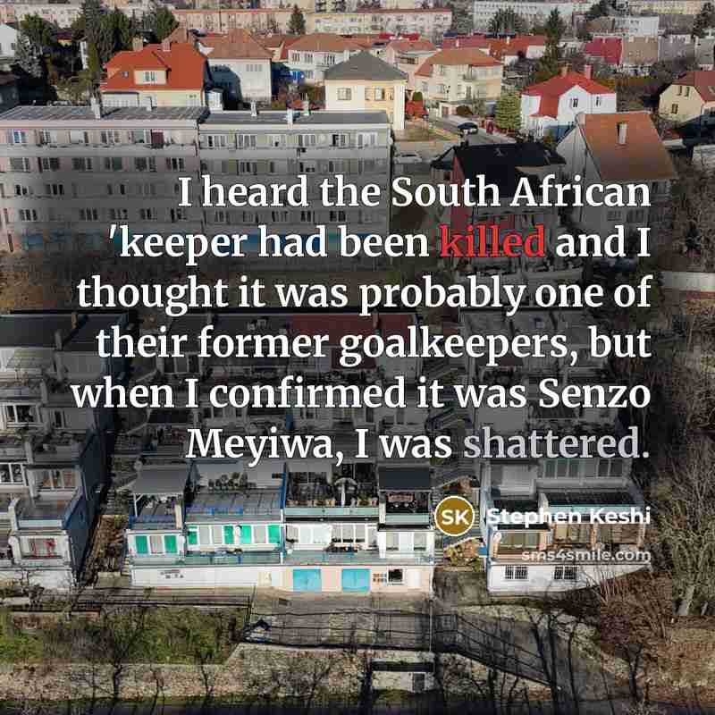 “I heard the South African 'keeper had been killed and…” quote by Stephen Keshi