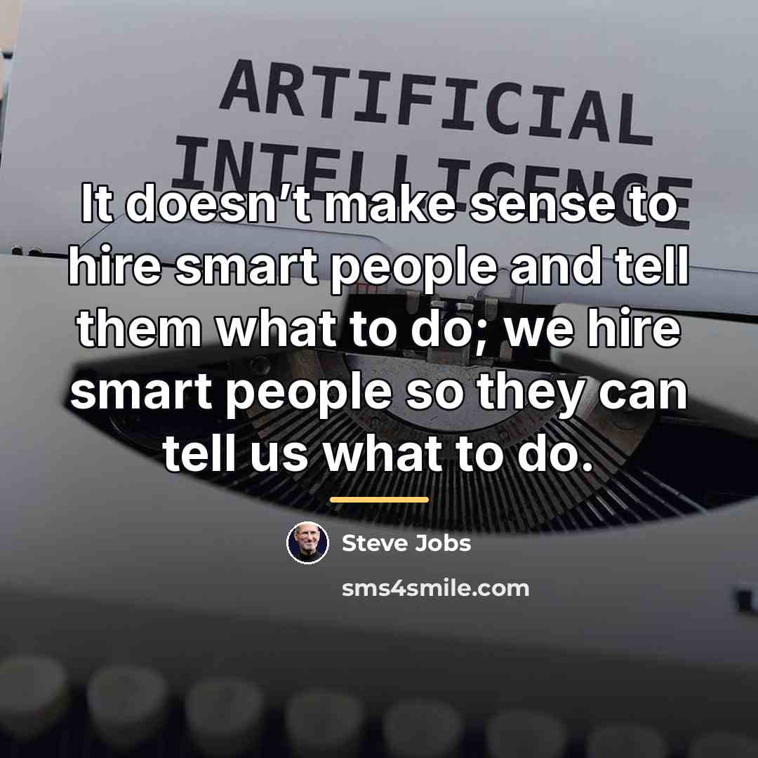“It doesn’t make sense to hire smart people and tell…” quote by Steve Jobs