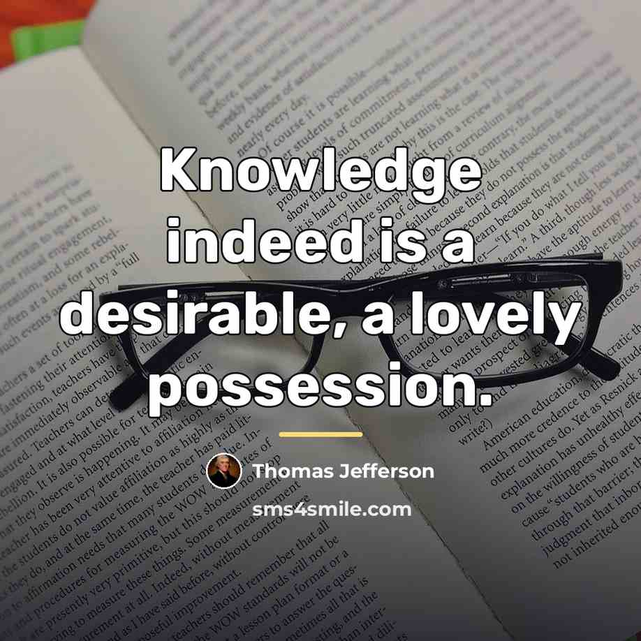 “Knowledge indeed is a desirable, a lovely possession.…” quote by Thomas Jefferson