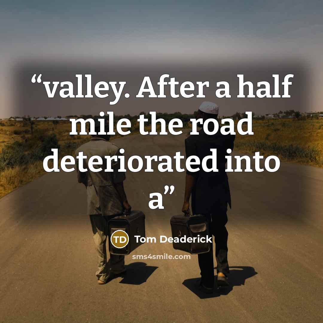 “valley. After a half mile the road deteriorated into a” quote by Tom Deaderick