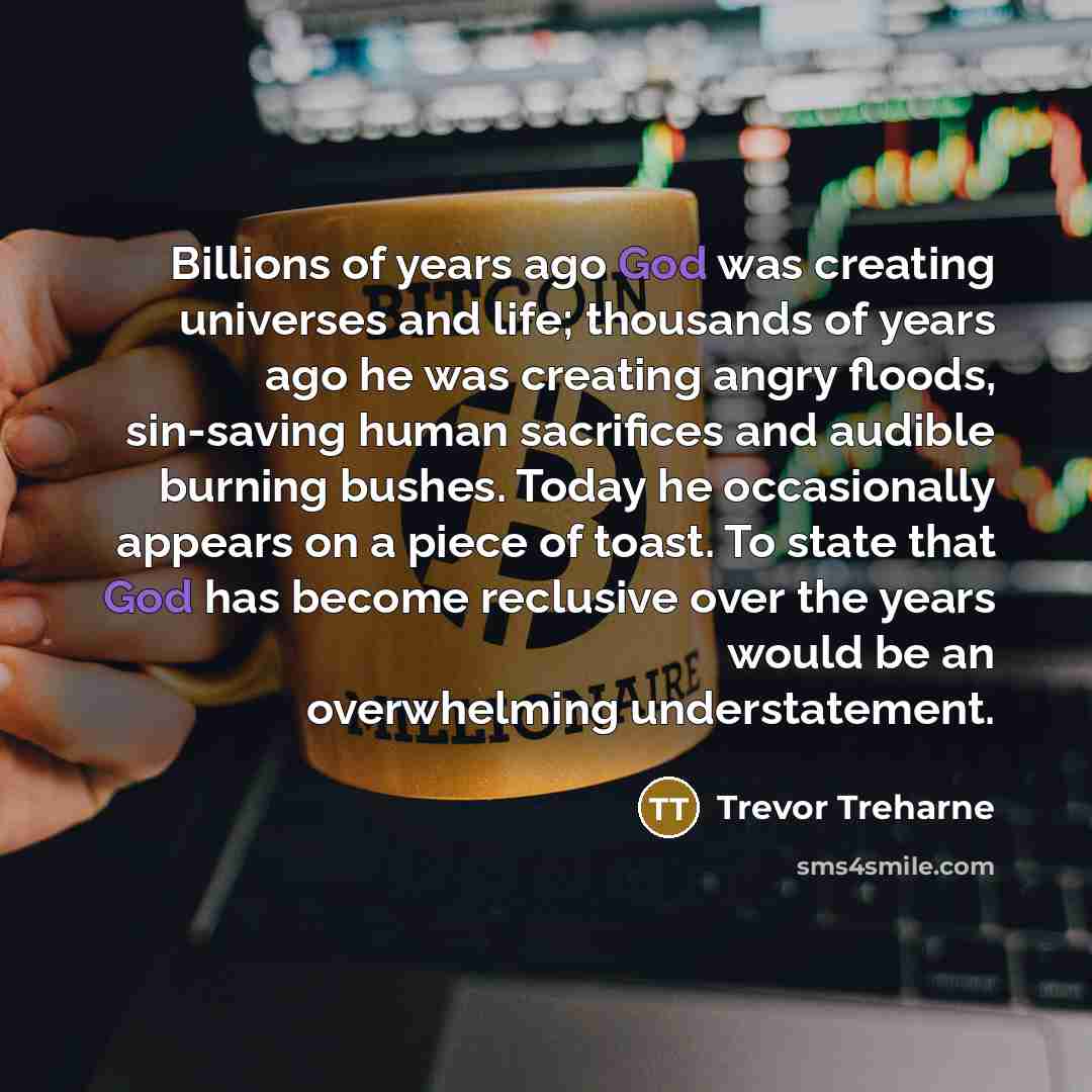“Billions of years ago God was creating universes and life;…” quote by Trevor Treharne