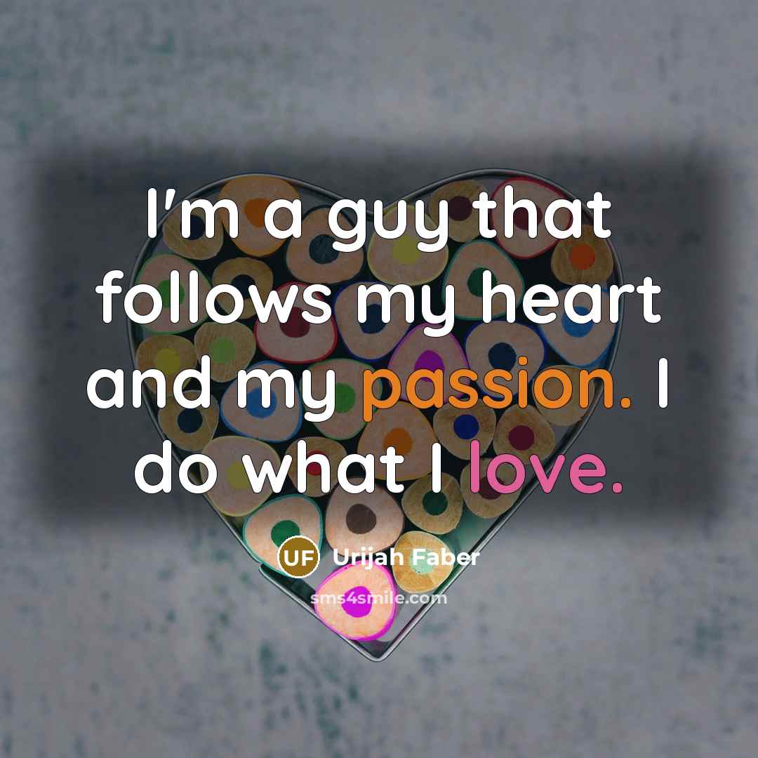 “I'm a guy that follows my heart and my passion.…” quote by Urijah Faber