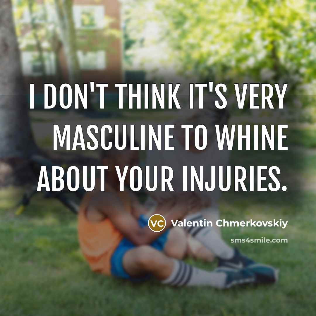 “I don't think it's very masculine to whine about your…” quote by Valentin Chmerkovskiy