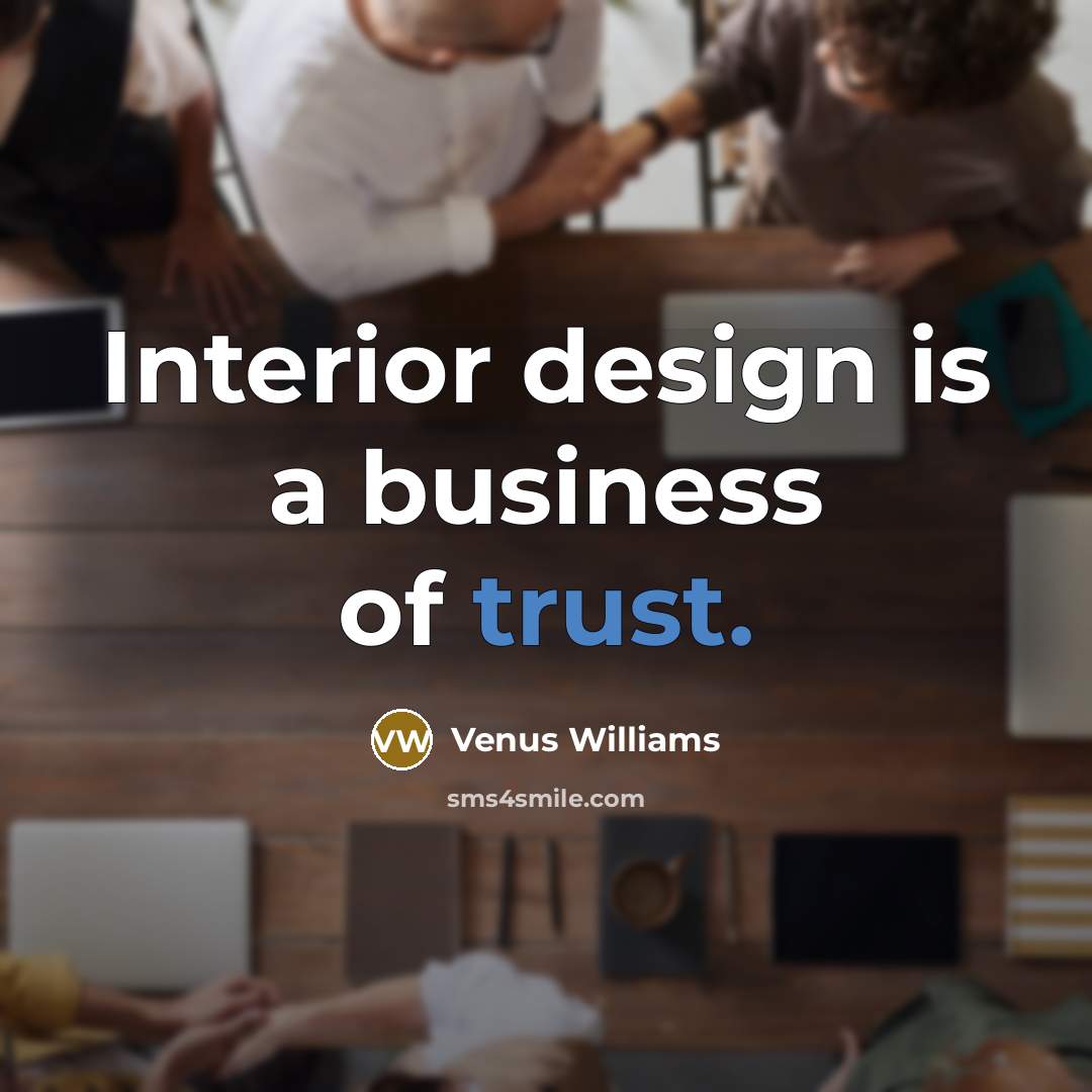 “Interior design is a business of trust.…” quote by Venus Williams