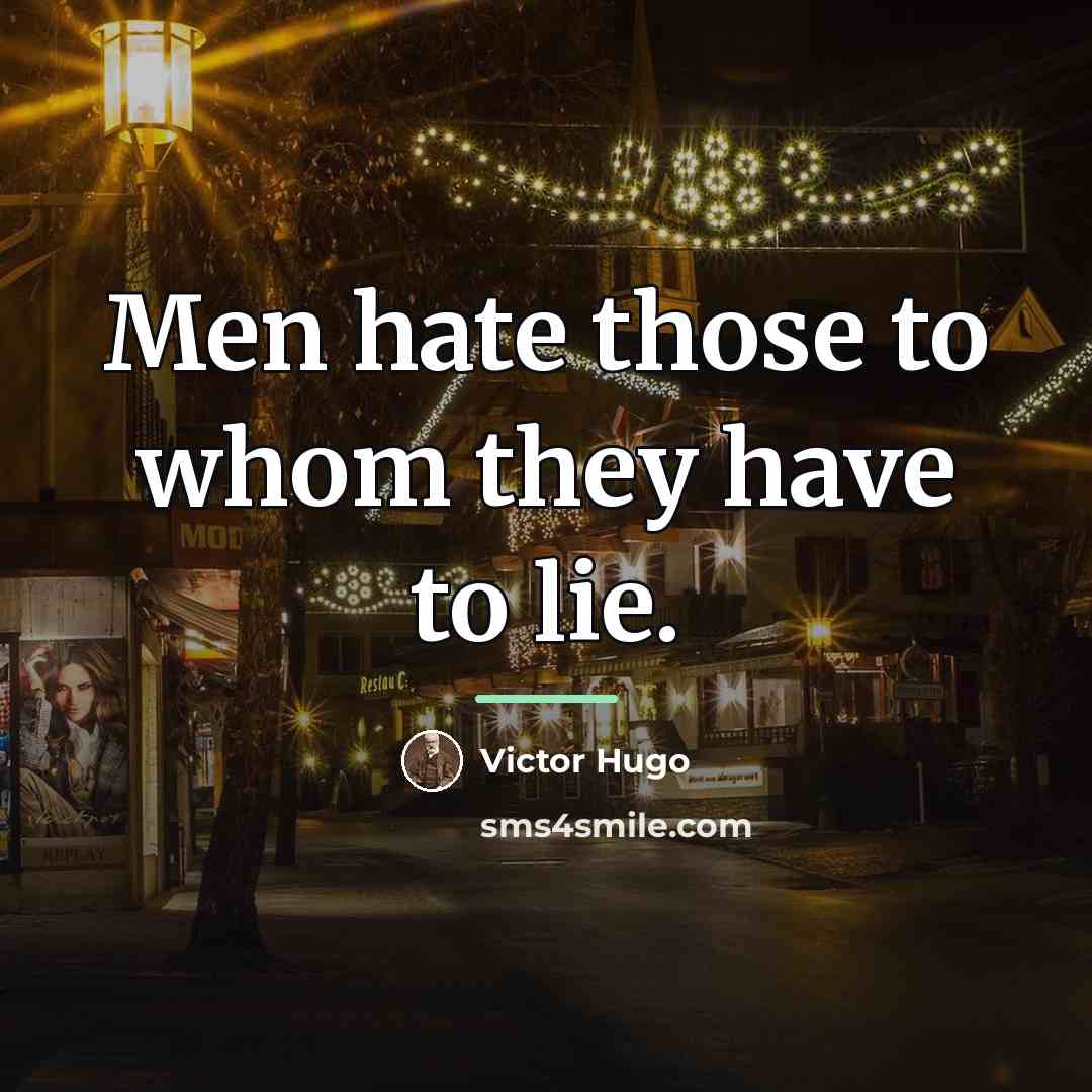 “Men hate those to whom they have to lie.…” quote by Victor Hugo