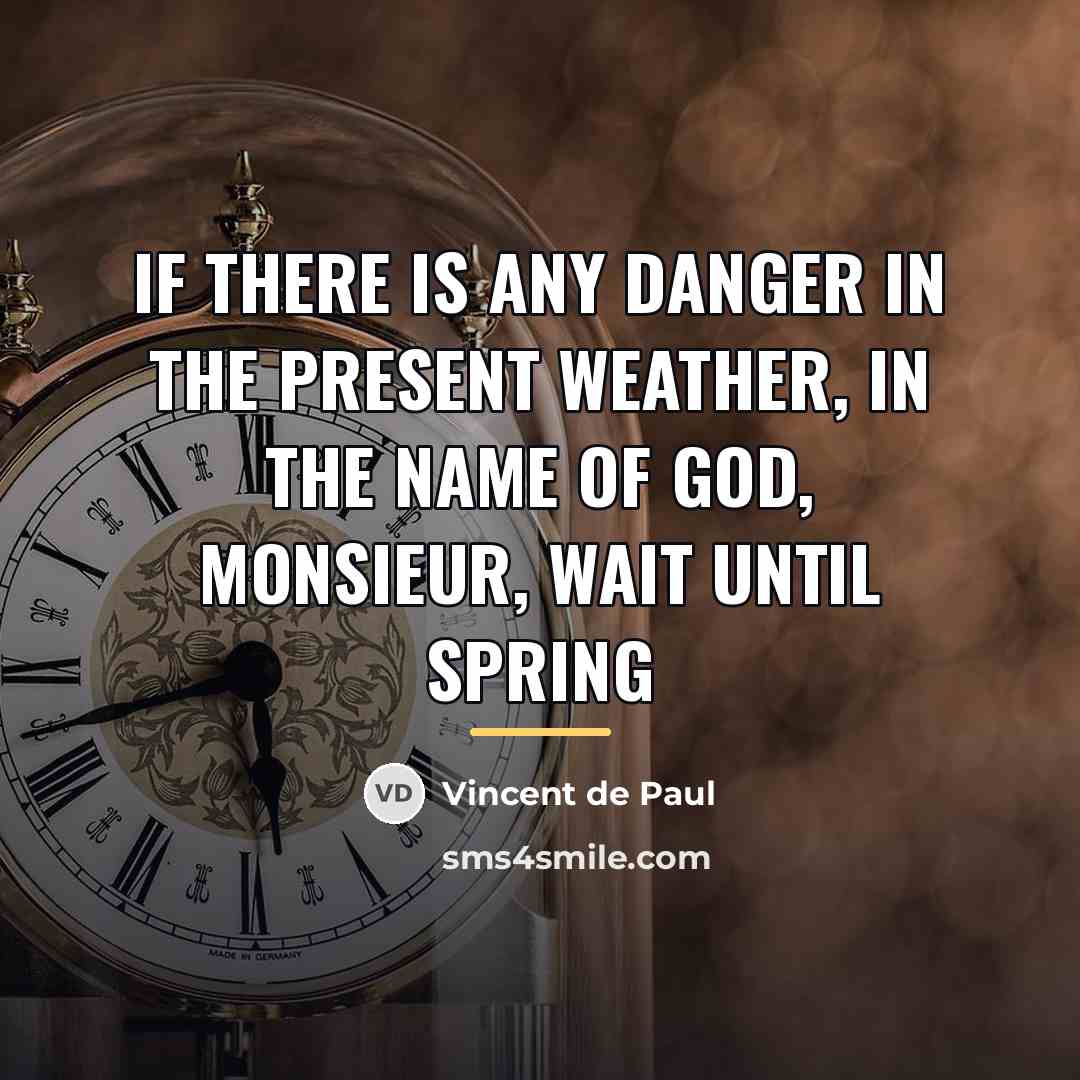 “If there is any danger in the present weather, in…” quote by Vincent de Paul