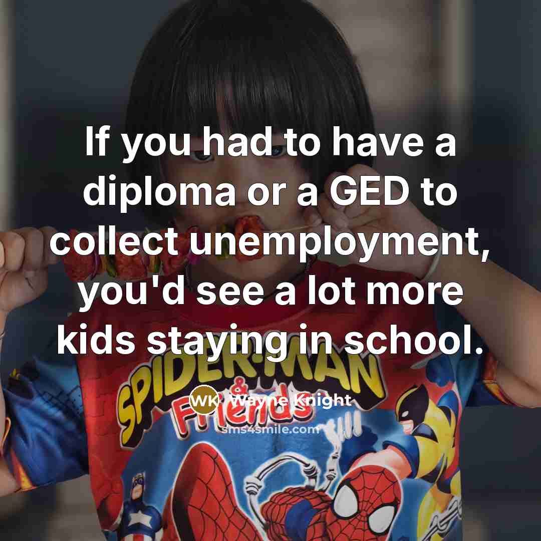 “If you had to have a diploma or a GED…” quote by Wayne Knight