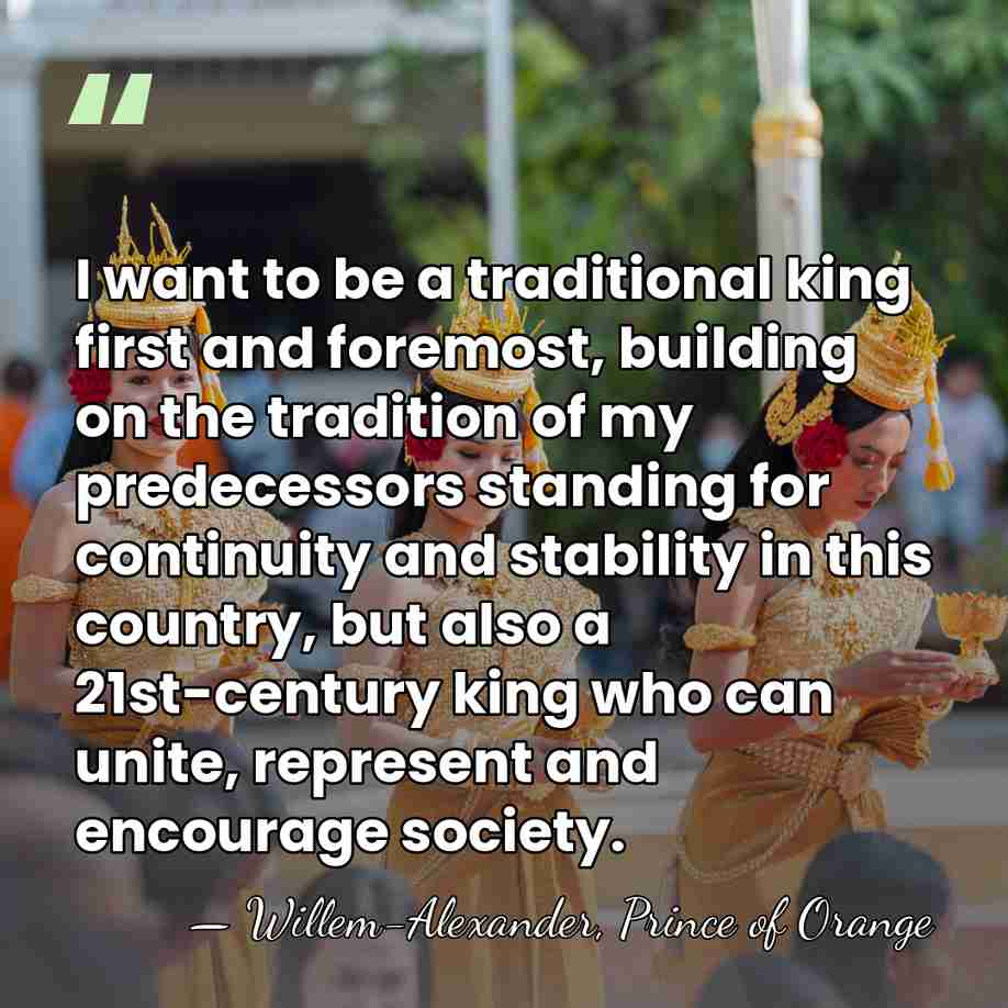 I want to be a traditional king first and foremost, building on&hellip; - Willem-Alexander, Prince of Orange