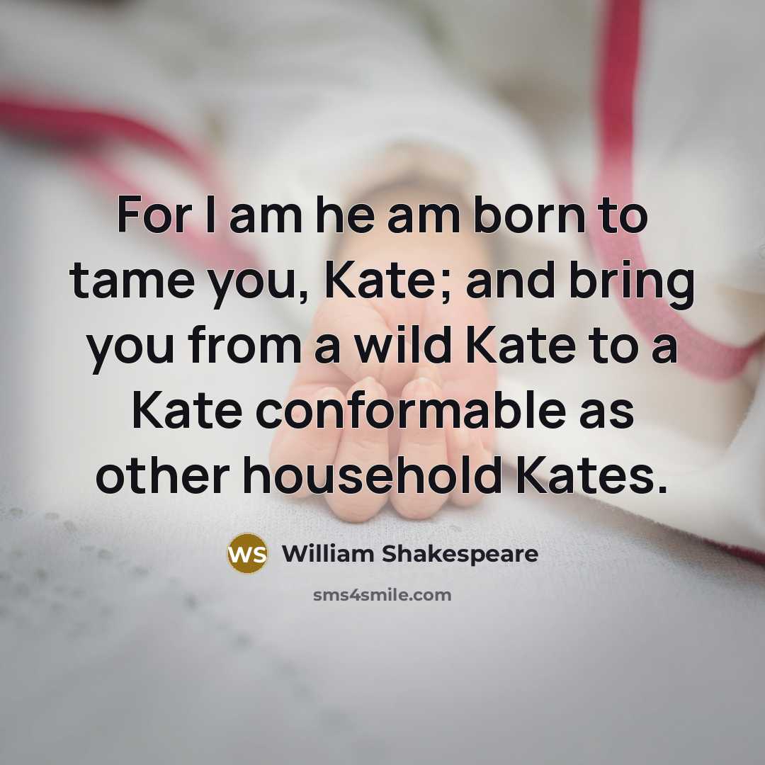 “For I am he am born to tame you, Kate;…” quote by William Shakespeare