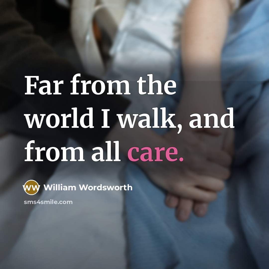 “Far from the world I walk, and from all care.…” quote by William Wordsworth