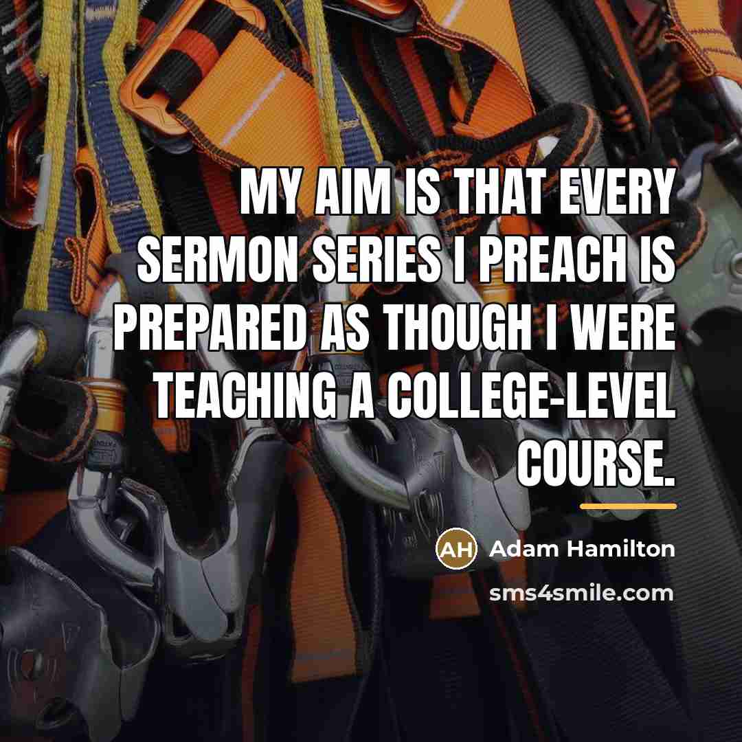 “My aim is that every sermon series I preach is…” quote by Adam Hamilton