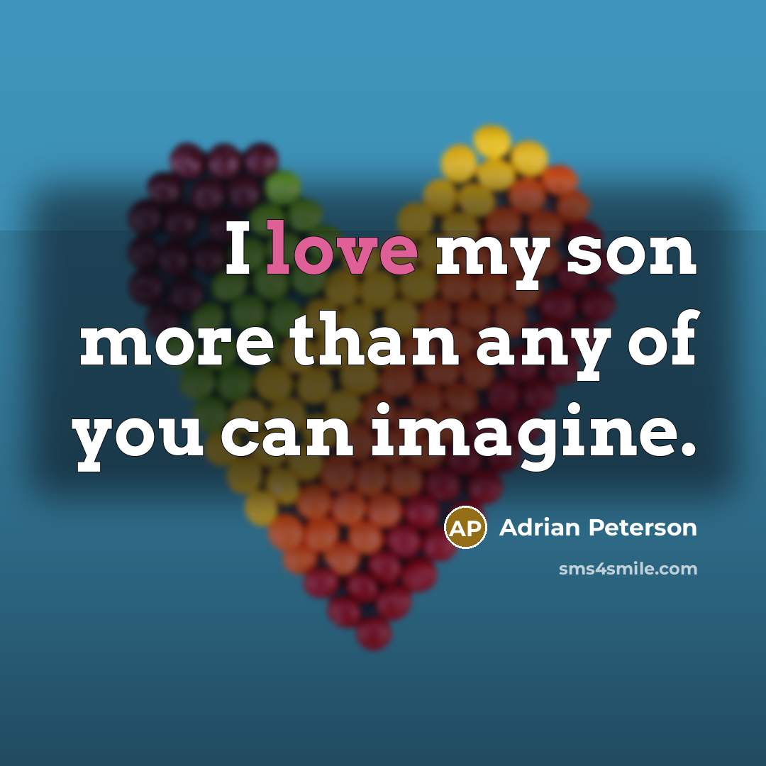 “I love my son more than any of you can…” quote by Adrian Peterson
