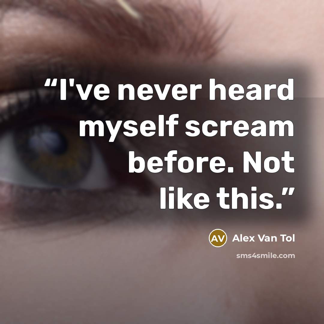 “I've never heard myself scream before. Not like this.” quote by Alex Van Tol