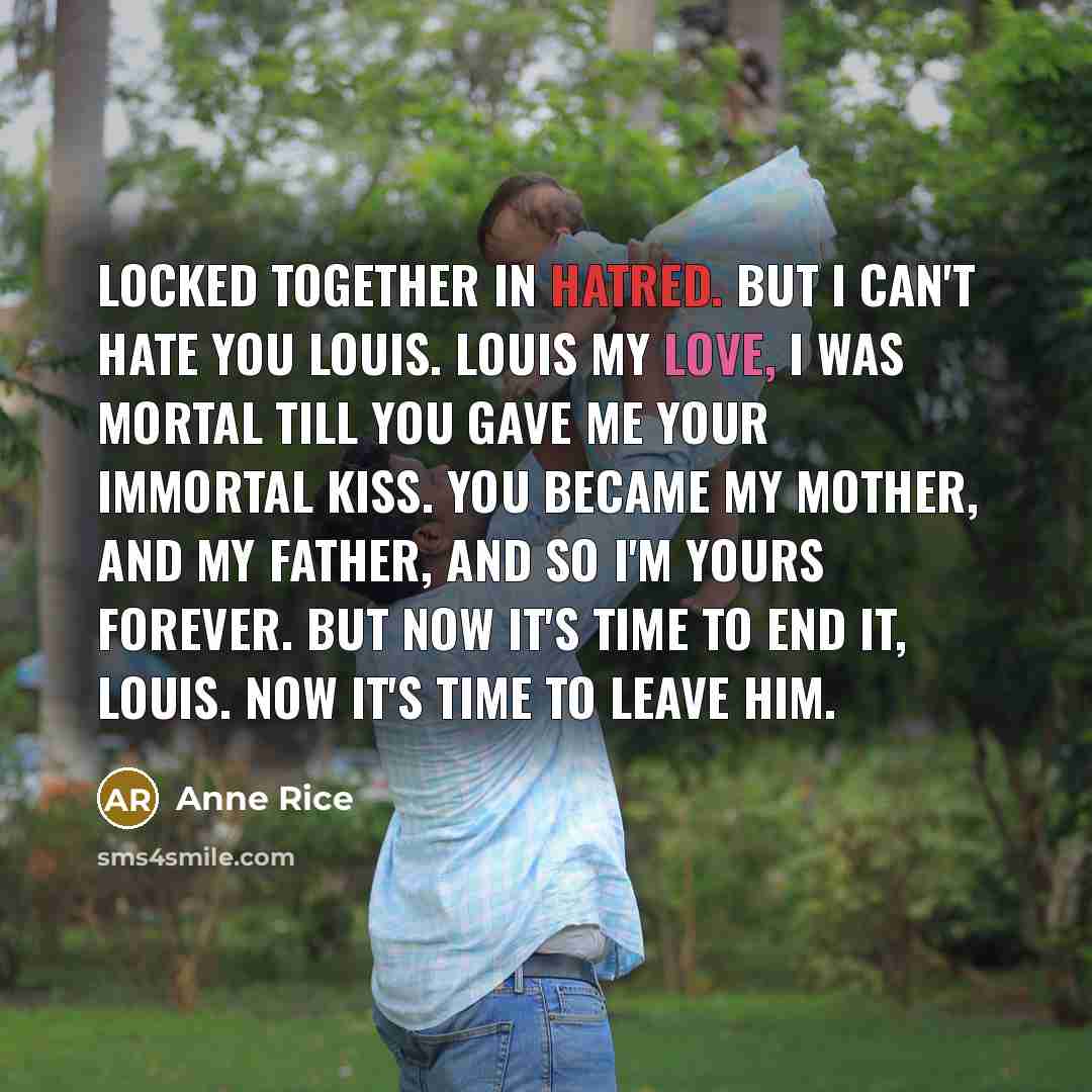 “Locked together in hatred. But I can't hate you Louis.…” quote by Anne Rice