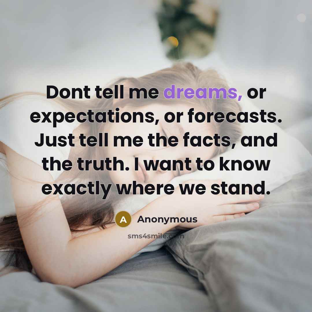 “Dont tell me dreams, or expectations, or forecasts. Just tell…” quote by Anonymous