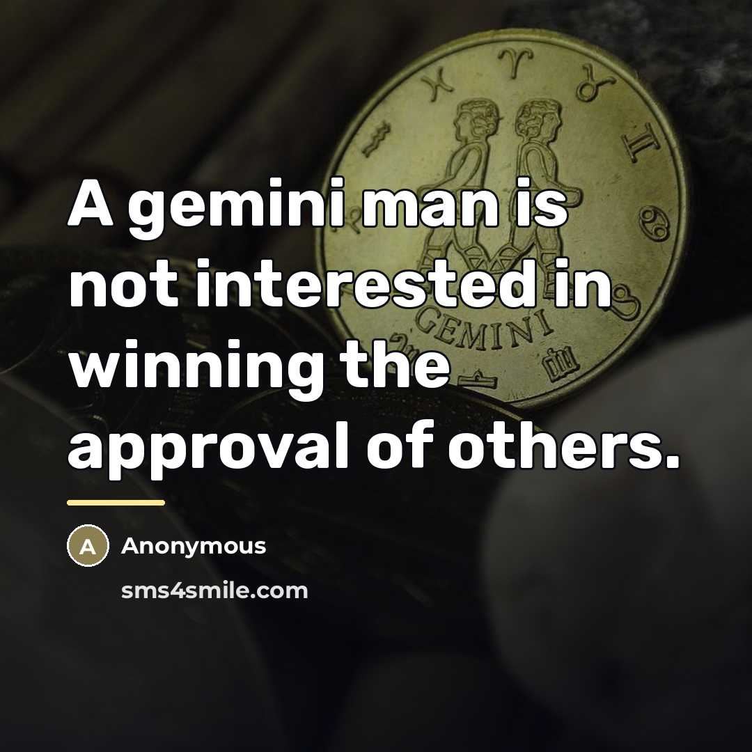 “A gemini man is not interested in winning the approval…” quote by Anonymous
